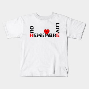 REMEBRE OUR LOVE Kids T-Shirt